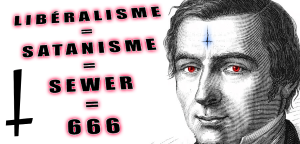 Libéralisme = Satanisme. Le nier est un CRIME contre la FRANCE !
